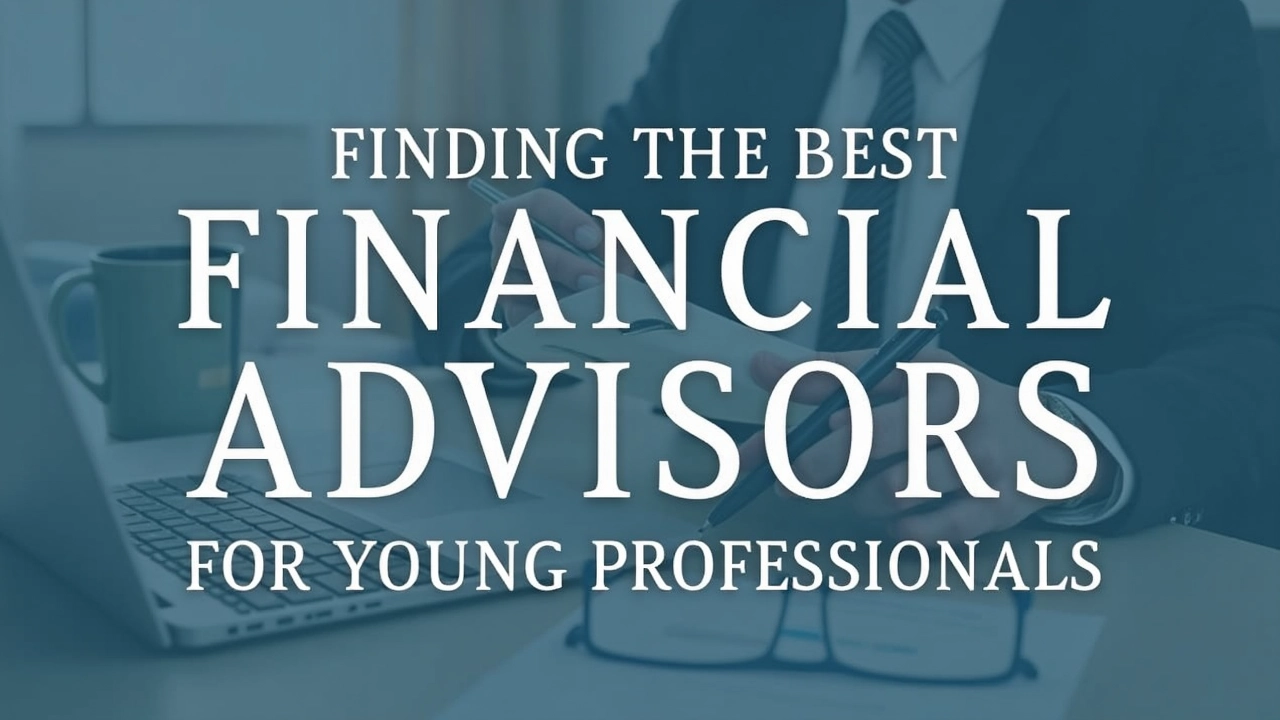 How to Find The Best Financial Advisors for Young Professionals